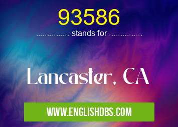 93586 means Lancaster, CA 93586