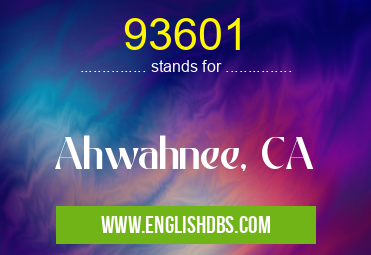 93601 means Ahwahnee, CA 93601