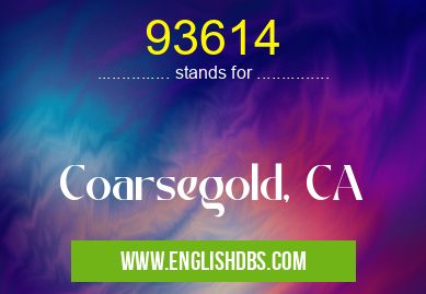 93614 means Coarsegold, CA 93614