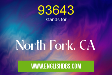 93643 means North Fork, CA 93643