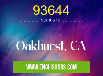 93644 means Oakhurst, CA 93644
