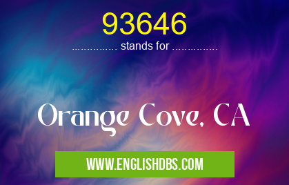 93646 means Orange Cove, CA 93646