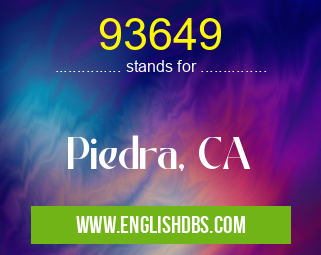 93649 means Piedra, CA 93649
