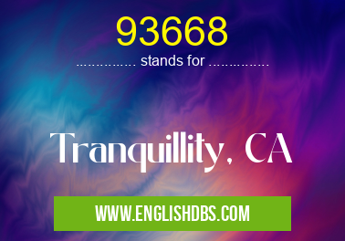 93668 means Tranquillity, CA 93668