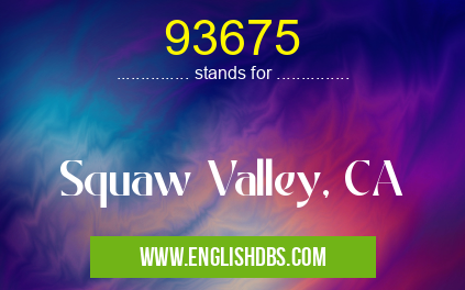 93675 means Squaw Valley, CA 93675