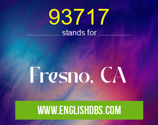 93717 means Fresno, CA 93717