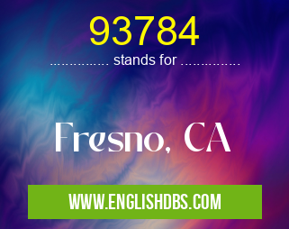 93784 means Fresno, CA 93784