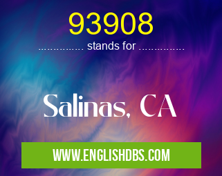 93908 means Salinas, CA 93908