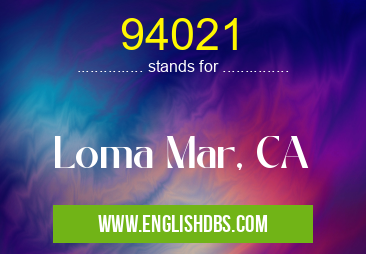 94021 means Loma Mar, CA 94021