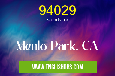 94029 means Menlo Park, CA 94029