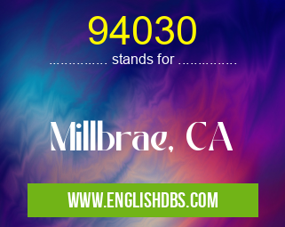 94030 means Millbrae, CA 94030