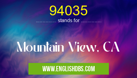 94035 means Mountain View, CA 94035