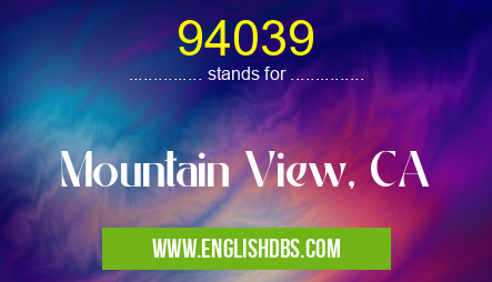 94039 means Mountain View, CA 94039