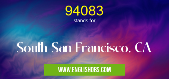 94083 means South San Francisco, CA 94083