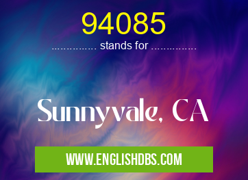94085 means Sunnyvale, CA 94085