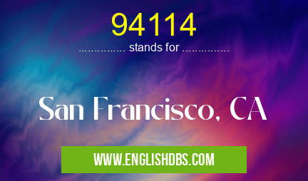 94114 means San Francisco, CA 94114