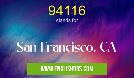 94116 means San Francisco, CA 94116