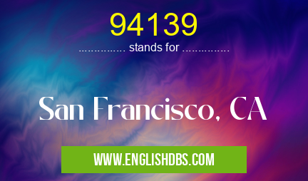 94139 means San Francisco, CA 94139