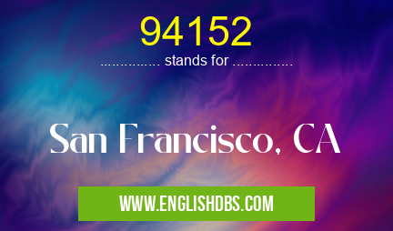 94152 means San Francisco, CA 94152