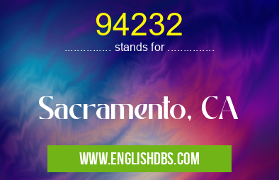 94232 means Sacramento, CA 94232