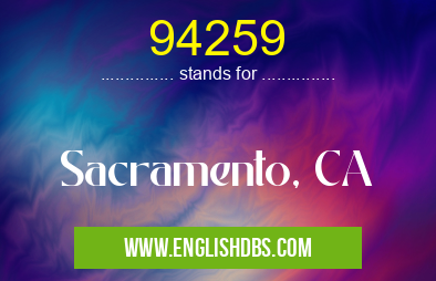 94259 means Sacramento, CA 94259