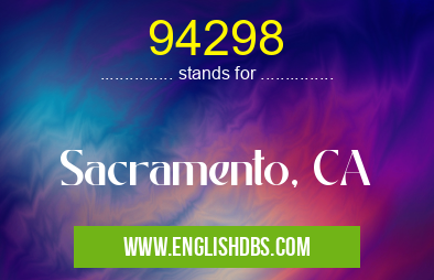 94298 means Sacramento, CA 94298