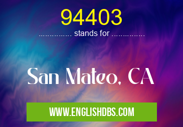 94403 means San Mateo, CA 94403