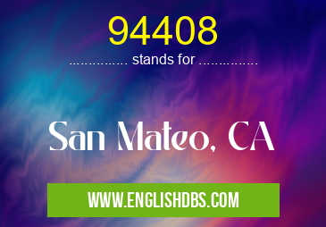 94408 means San Mateo, CA 94408