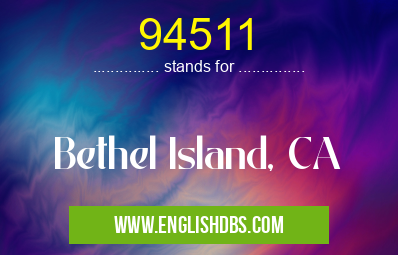 94511 means Bethel Island, CA 94511