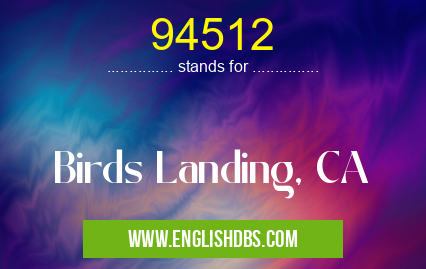94512 means Birds Landing, CA 94512