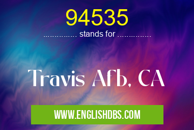 94535 means Travis Afb, CA 94535