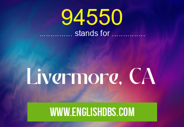 94550 means Livermore, CA 94550