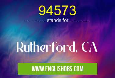 94573 means Rutherford, CA 94573