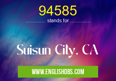 94585 means Suisun City, CA 94585