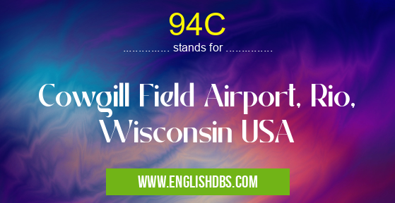 94C means Cowgill Field Airport, Rio, Wisconsin USA 94C