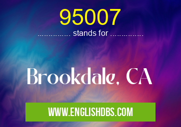 95007 means Brookdale, CA 95007