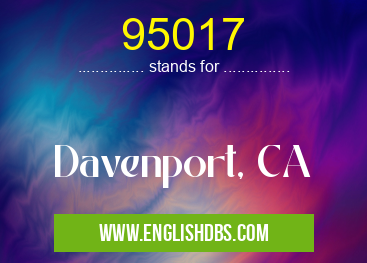 95017 means Davenport, CA 95017