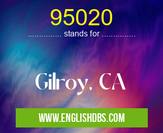 95020 means Gilroy, CA 95020