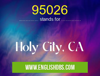 95026 means Holy City, CA 95026