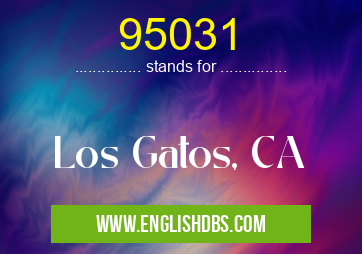 95031 means Los Gatos, CA 95031