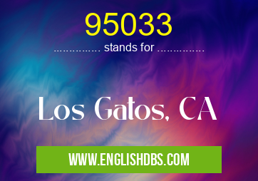 95033 means Los Gatos, CA 95033