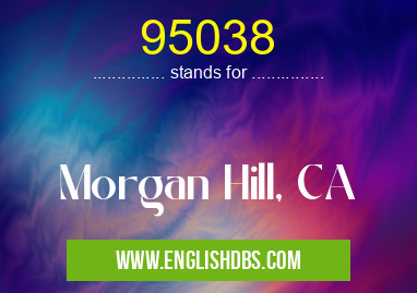 95038 means Morgan Hill, CA 95038