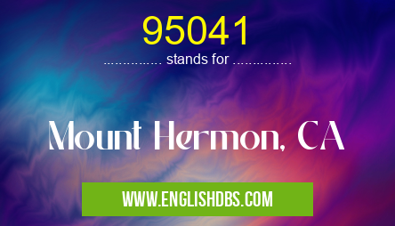 95041 means Mount Hermon, CA 95041
