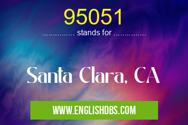 95051 means Santa Clara, CA 95051
