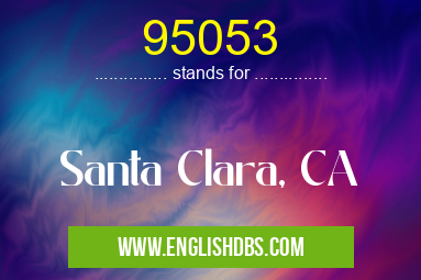 95053 means Santa Clara, CA 95053