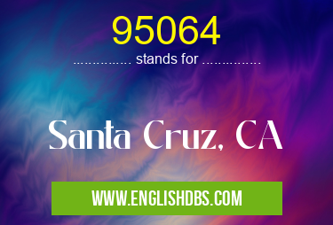 95064 means Santa Cruz, CA 95064