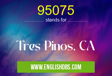 95075 means Tres Pinos, CA 95075