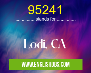 95241 means Lodi, CA 95241