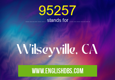 95257 means Wilseyville, CA 95257