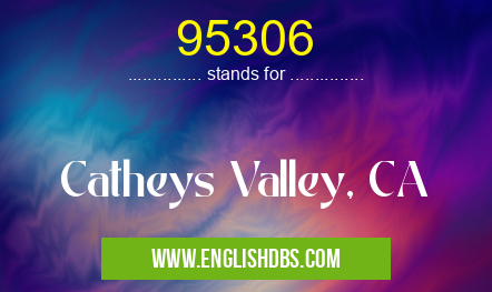 95306 means Catheys Valley, CA 95306